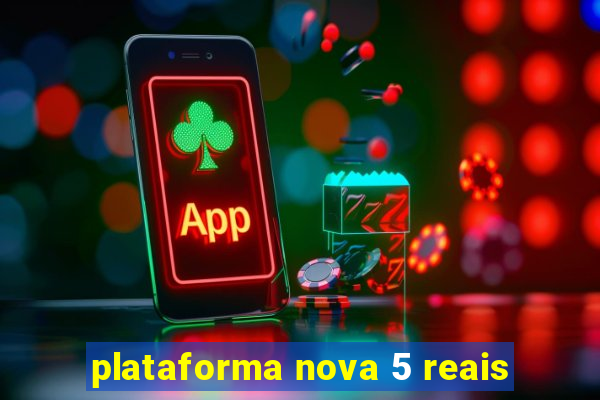 plataforma nova 5 reais